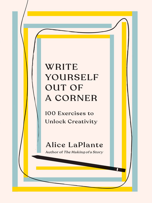 Title details for Write Yourself Out of a Corner by Alice LaPlante - Available